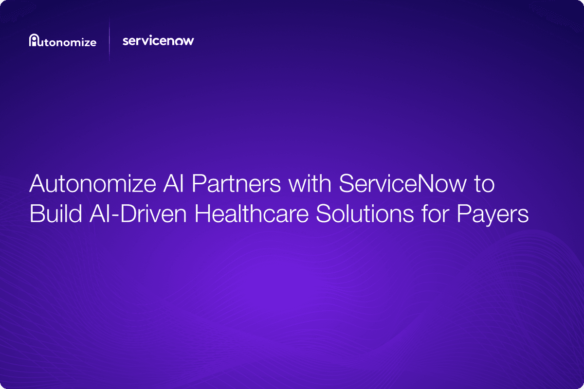 Autonomize AI Partners with ServiceNow to Build AI-Driven Healthcare Solutions for Payers